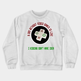 A Day Without Video Games Is Like Crewneck Sweatshirt